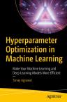 Hyperparameter Optimization in Machine Learning: Make Your Machine Learning and Deep Learning Models More Efficient 